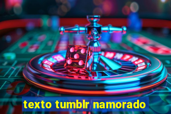 texto tumblr namorado